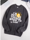 "I Am A Better Person When I Am Tan" Sweatshirt – Soft & Comfy Fleece Pullover for Women "I Am A Better Person When I Am Tan" Sweatshirt – Soft & Comfy Fleece Pullover for Women