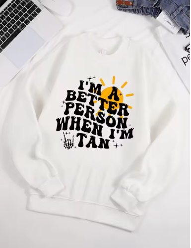 "I Am A Better Person When I Am Tan" Sweatshirt – Soft & Comfy Fleece Pullover for Women "I Am A Better Person When I Am Tan" Sweatshirt – Soft & Comfy Fleece Pullover for Women