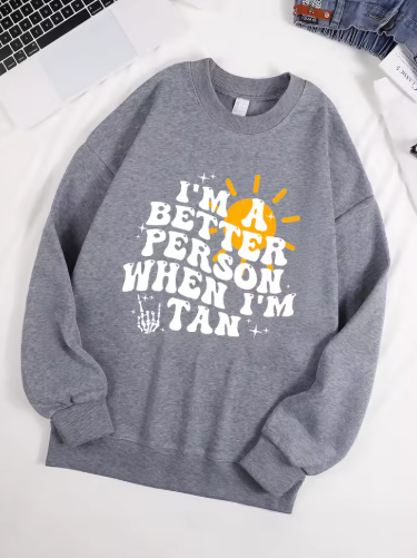 "I Am A Better Person When I Am Tan" Sweatshirt – Soft & Comfy Fleece Pullover for Women "I Am A Better Person When I Am Tan" Sweatshirt – Soft & Comfy Fleece Pullover for Women