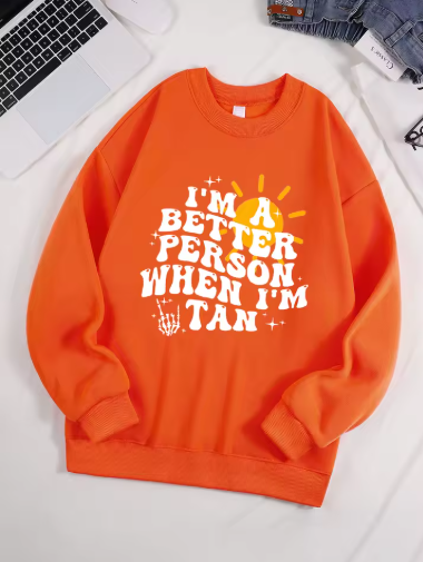 "I Am A Better Person When I Am Tan" Sweatshirt – Soft & Comfy Fleece Pullover for Women