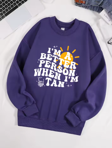 "I Am A Better Person When I Am Tan" Sweatshirt – Soft & Comfy Fleece Pullover for Women "I Am A Better Person When I Am Tan" Sweatshirt – Soft & Comfy Fleece Pullover for Women