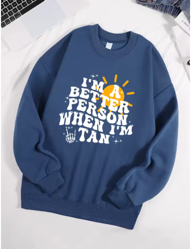 "I Am A Better Person When I Am Tan" Sweatshirt – Soft & Comfy Fleece Pullover for Women "I Am A Better Person When I Am Tan" Sweatshirt – Soft & Comfy Fleece Pullover for Women