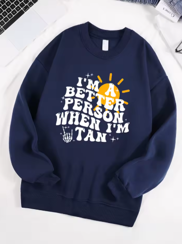 "I Am A Better Person When I Am Tan" Sweatshirt – Soft & Comfy Fleece Pullover for Women "I Am A Better Person When I Am Tan" Sweatshirt – Soft & Comfy Fleece Pullover for Women